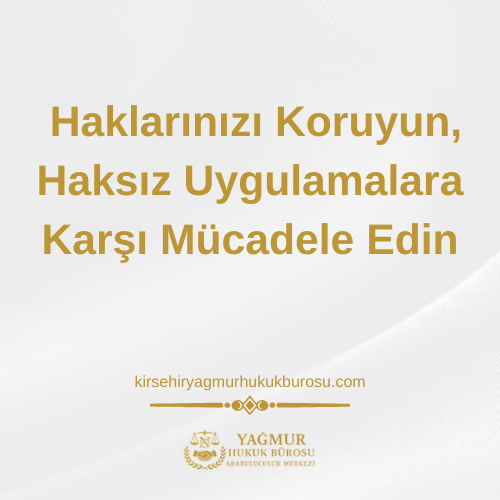 Kırşehir Tüketici Hukuku Avukatı: Haklarınızı Koruyun, Haksız Uygulamalara Karşı Mücadele Edin